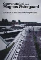 Conversazioni con Magnus Ostergaard. Architettura danese contemporanea di Michele Costanzo edito da Listlab