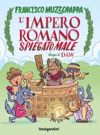 L'impero romano spiegato male di Francesco Muzzopappa edito da De Agostini