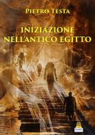 Iniziazione nell'antico Egitto di Pietro Testa edito da Harmakis