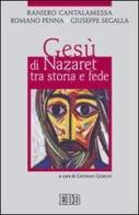 Gesù di Nazaret tra storia e fede di Raniero Cantalamessa, Romano Penna, Giuseppe Segalla edito da EDB