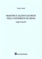 Maestri e allievi giuristi nell'Università di Siena. Saggi biografici di Paolo Nardi edito da Giuffrè
