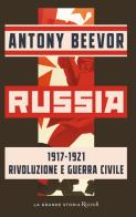 Russia 1917-1921 Rivoluzione e guerra civile di Antony Beevor edito da Rizzoli