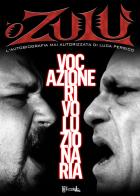 Vocazione rivoluzionaria. L'autobiografia di Luca O Zulu Persico di Luca Persico edito da Il Castello