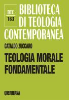 Teologia morale fondamentale di Cataldo Zuccaro edito da Queriniana