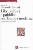 Libri, editori e pubblico nell'Europa moderna. Guida storica e critica edito da Laterza