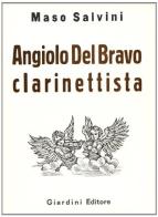 Angiolo Del Bravo. Clarinettista di Maso Salvini edito da Giardini