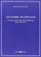Anatomie diltheyane. Su alcuni motivi della teoria diltheyana della conoscenza di Giovanni Matteucci edito da CLUEB