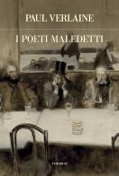 I poeti maledetti di Paul Verlaine edito da Edizioni Theoria