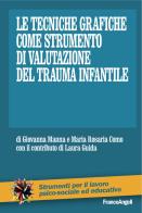 Le tecniche grafiche come strumento di valutazione del trauma infantile di Giovanna Manna, M. Rosaria Como edito da Franco Angeli