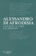 La sorte, il caso e il destino di Alessandro di Afrodisia edito da Mimesis