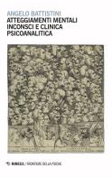 Atteggiamenti mentali inconsci e clinica psicoanalitica di Angelo Battistini edito da Mimesis