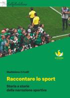 Raccontare lo sport. Storia e storie della narrazione sportiva. Con myLIM di Crivelli edito da D'Anna