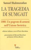 La tragedia di Sumgait. 1988. Un pogrom di armeni nell'Unione Sovietica di Samuel Shahmuradian edito da Guerini e Associati