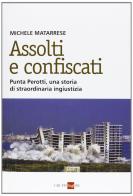 Assolti e confiscati. Punta Perotti, una storia di straordinaria ingiustizia di Michele Matarrese edito da Il Sole 24 Ore