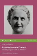 Formazione dell'uomo. L'eredità pedagogica di Maria Montessori di Maria Montessori edito da Il Leone Verde