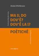 Ma il Do dov'è, dov'è la I. Poètiché di Ariele D'Ambrosio edito da Olisterno Editore