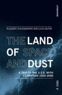 The land of space and dust. A trip to the U.S.A. with 13 writers 1920-2000 di Ruggero D'Alessandro, Luca Saltini edito da Mimesis International