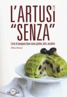 L' Artusi «senza». L'arte di mangiare bene senza glutine, latte, zucchero di Silvia Strozzi edito da Monte Università Parma