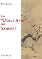 La dolce arte del Samuray di Gino Bianchi edito da Luni Editrice