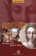 Bona Sforza. Regina di Polonia duchessa di Bari di Angela Campanella edito da Laterza Giuseppe Edizioni