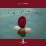 Di viaggi e di altri sogni... di Paolo Danise edito da Giuseppe De Nicola