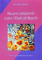 Nuovi orizzonti con i fiori di Bach di Ricardo Orozco edito da Centro Benessere Psicofisico