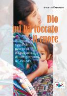 Dio mi ha toccato il cuore. Silenzi, sguardi, povertà e speranze di un popolo a «colori» di Angelo Esposito edito da Editrice Domenicana Italiana