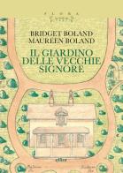 Il giardino delle vecchie signore. Con il testo «Le magie del giardiniere» di Bridget Boland, Maureen Boland edito da Elliot