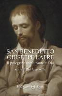 San Benedetto Giuseppe Labre. Il pellegrino mendicante di Dio edito da Edizioni Segno