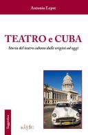 Teatro e Cuba. Storia del teatro cubano dalle origini ad oggi di Antonio Lepre edito da Filo Refe