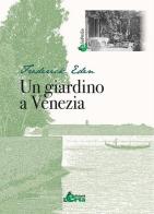 Un giardino a Venezia di Frederick Eden edito da Edizioni L'Erta