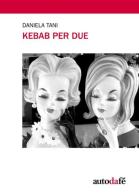 Kebab per due di Daniela Tani edito da Autodafé