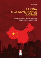 La Cina e la governance globale. Proposte cinesi per la gestione del mondo multipolare di He Yafe edito da Anteo (Cavriago)