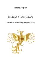 Plutone e i nodi lunari. Metamorfosi dell'anima di vita di Adriana Paganin edito da ilmiolibro self publishing