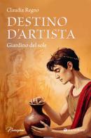 Destino d'artista. Giardino del Sole di Claudia Regno edito da Tau