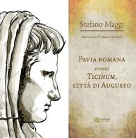 Pavia romana ovvero Ticinum, città di Augusto di Stefano Maggi edito da Univers