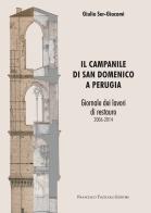Il campanile di San Domenico a Perugia. Giornale dei lavori di restauro 2006-2014 di Giulio Ser-Giacomi edito da Tozzuolo
