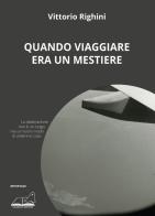 Quando viaggiare era un mestiere di Vittorio Righini edito da Calibano