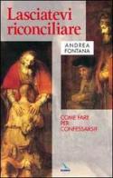 Lasciatevi riconciliare. Come fare per confessarsi? di Andrea Fontana edito da Editrice Elledici