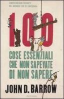 100 cose essenziali che non sapevate di non sapere. I meccanismi segreti del mondo che ci circonda di John D. Barrow edito da Mondadori