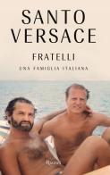 Fratelli. Una famiglia italiana di Santo Versace edito da Rizzoli