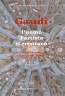 Gaudí. L'uomo, l'artista, il cristiano di Lluís Martínez Sistach edito da Libreria Editrice Vaticana