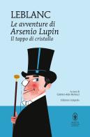 Il tappo di cristallo. Le avventure di Arsenio Lupin. Ediz. integrale di Maurice Leblanc edito da Newton Compton Editori