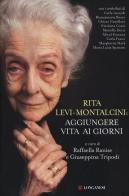 Rita Levi Montalcini: aggiungere vita ai giorni edito da Longanesi
