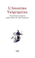 L' Anonimo Valgrignino. Una fortuita scoperta negli archivi di valle Camonica di Francesco Visentini edito da Gam Editrice