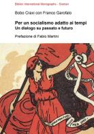 Per un socialismo adatto ai tempi. Un dialogo su passato e futuro di Bobo Craxi, Franco Garofalo edito da Biblion