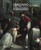 I Bassano del museo di Bassano. Ediz. italiana e inglese edito da Silvana