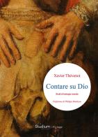 Contare su Dio. Studi di teologia morale di Xavier Thévenot edito da Studium