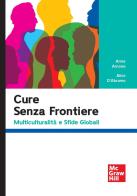 Cure senza frontiere. Multiculturalità e sfide globali di Anna Arnone, Alice D'Abramo edito da McGraw-Hill Education
