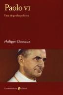 Paolo VI. Una biografia politica di Philippe Chenaux edito da Carocci
